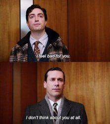 I don't think about you at all Mad Men meme template