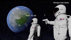 Wait, its all meme template