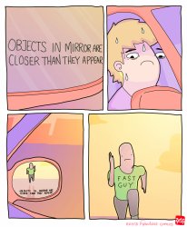 Objects in mirror are closer than they appear meme template