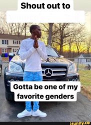 gotta be one of my favorite genders meme template